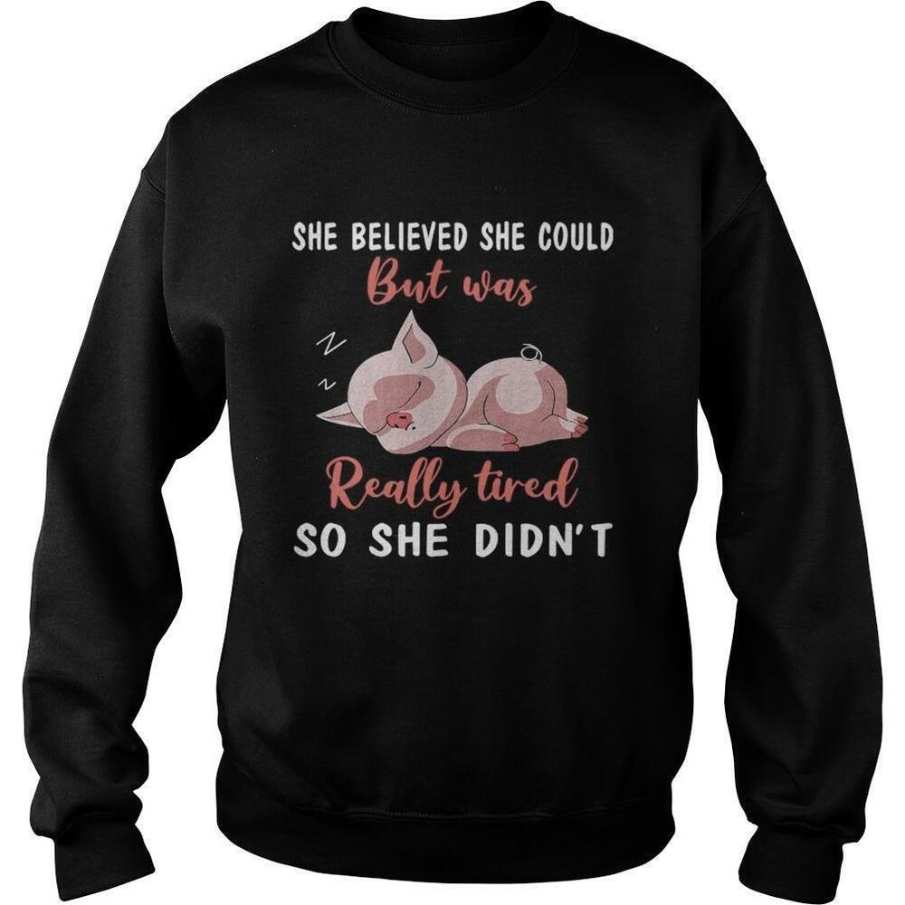 She Belived She Could But Was Really Tired So She Didnt Sweatshirt